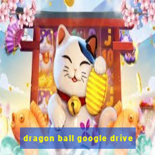 dragon ball google drive